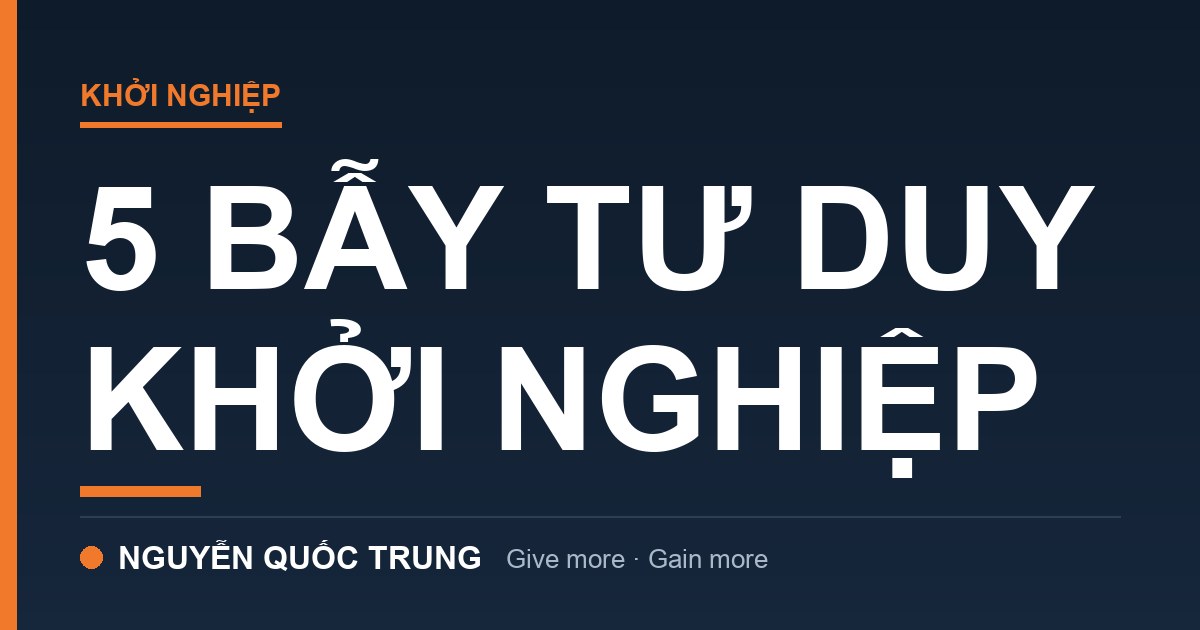 5 Cái Bẫy Tư Duy Khiến Người Mới Khởi Nghiệp Thua Ngay Từ Trong Đầu