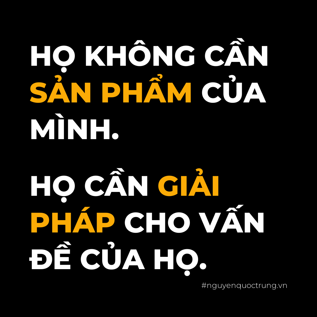 Bài học kinh doanh: khách không cần sản phẩm, họ cần giải pháp cho vấn đề của họ