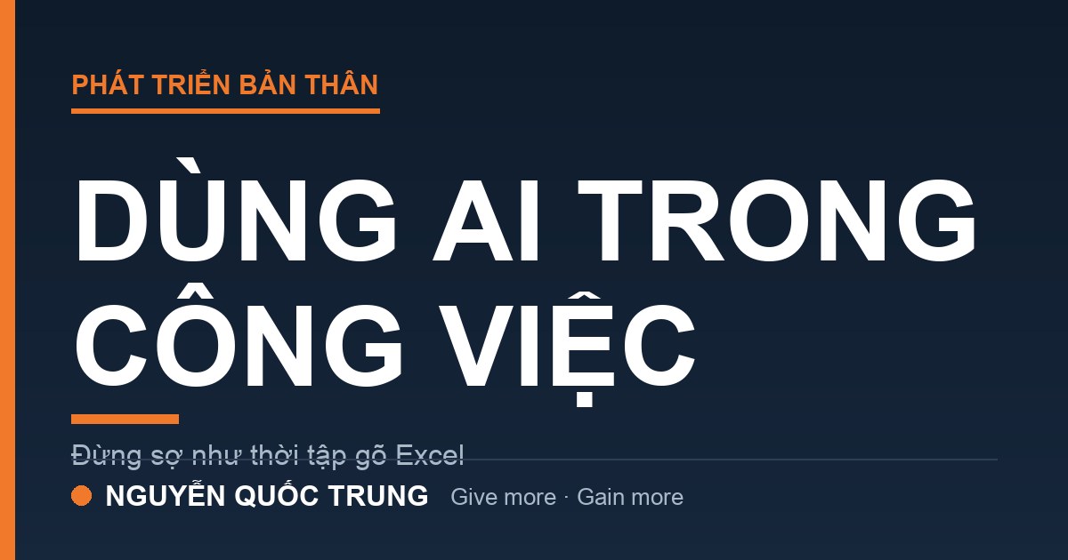Dùng AI trong công việc — đừng sợ như thời học Excel
