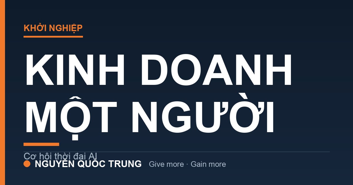 Kinh doanh một người nhờ AI — cơ hội khởi nghiệp cho người trẻ thời đại số