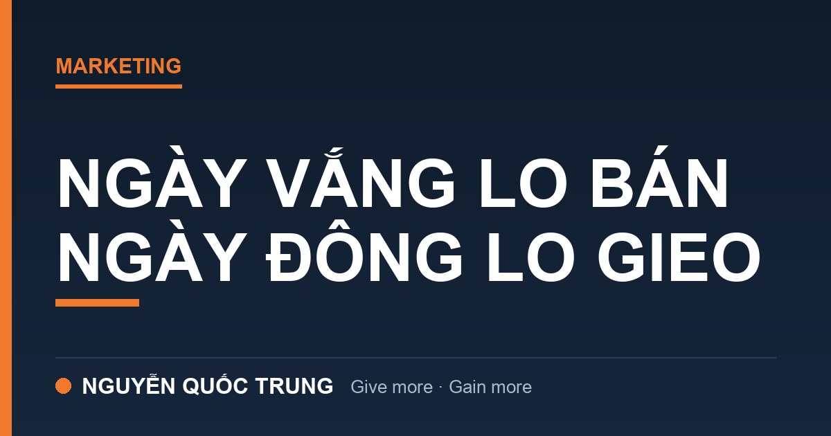Ngày đông khách là ngày làm marketing: ngày vắng lo bán, ngày đông lo gieo