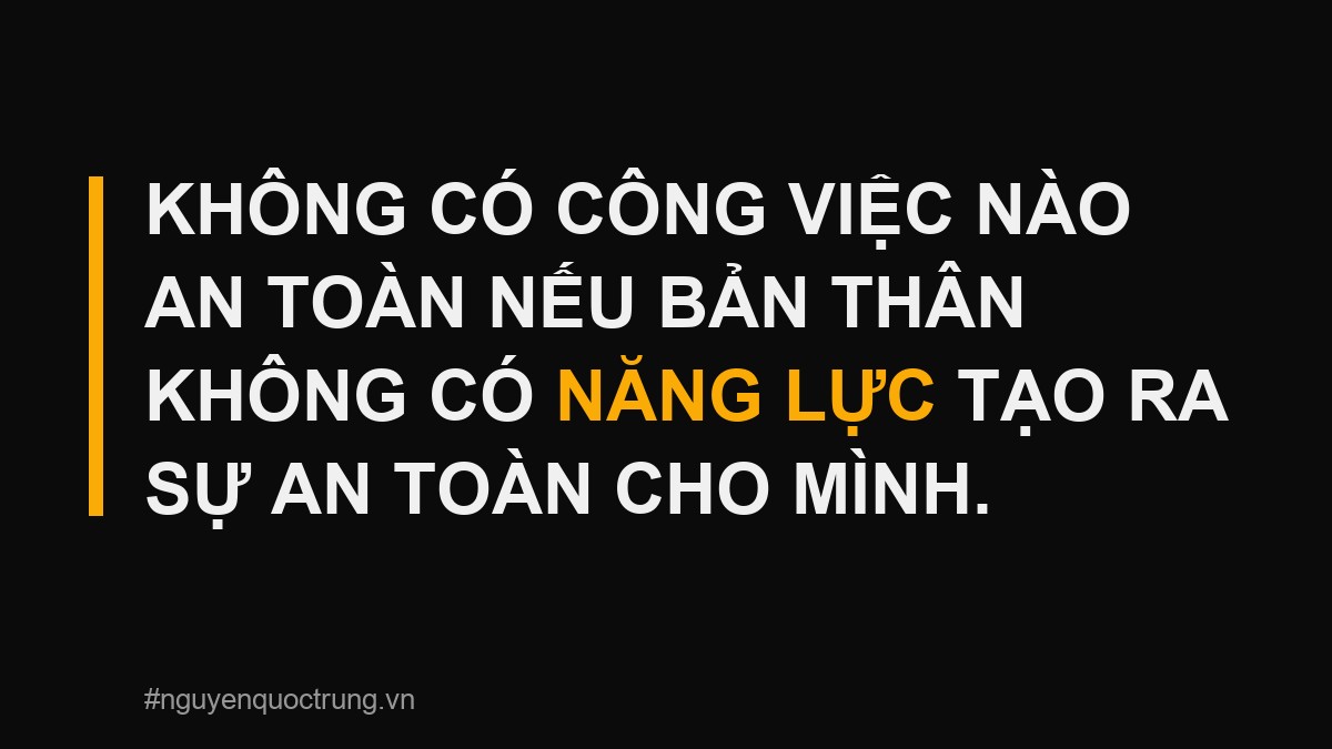 Không có công việc nào an toàn nếu bản thân không có năng lực tạo ra sự an toàn cho mình