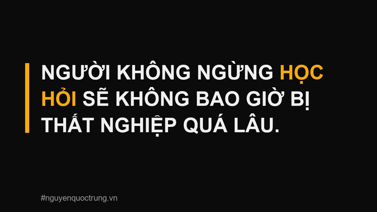Người không ngừng học hỏi rèn kỹ năng sẽ không bao giờ bị thất nghiệp quá lâu