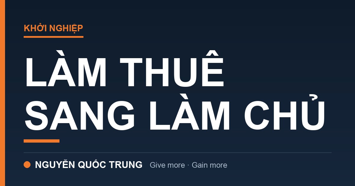 Từ Làm Thuê Sang Làm Chủ: Chuyện Thật Của Tôi Và Cái Giá Không Ai Nói Trước